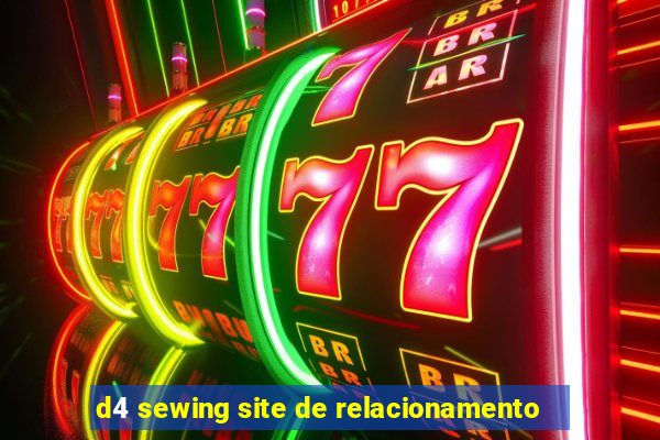 d4 sewing site de relacionamento